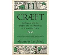 Cræft - An Inquiry Into the Origins and True Meaning of Traditional Crafts