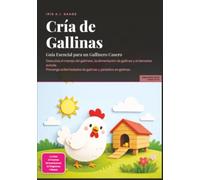 Cría de Gallinas: Guía Esencial para un Gallinero Casero (Aves de corral)