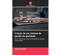 Criação de um sistema de gestão da qualidade: sobre a melhoria dos processos empresariais nas empresas transformadoras