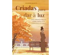 Criadas para dar à luz: Uma jornada bíblica sobre parto, fé e confiança em Deus