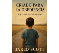 CRIADO PARA LA OBEDIENCIA: UN LIBRO DE MEMORIAS