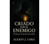 CRIADO POR EL ENEMIGO: El niño que creció entre las sombras