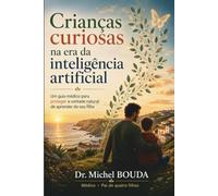 Crianças curiosas na era da inteligência artificial: Um guia médico para proteger a vontade natural de aprender do seu filho