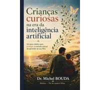 Crianças curiosas na era da inteligência artificial: Um guia médico para proteger a vontade natural de aprender do seu filho