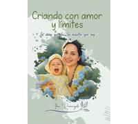 CRIANDO CON AMOR Y LÍMITES: LA NIÑA QUE FUI, LA MADRE QUE SOY