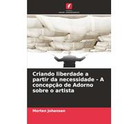 Criando liberdade a partir da necessidade - A concepção de Adorno sobre o artista