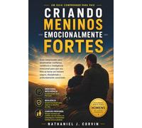 Criando meninos emocionalmente fortes: Guia comprovado para desenvolver confiança, resiliência e inteligência emocional para que seu filho se torne um ... disciplinado e profundamente conectado