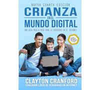 Crianza en el Mundo Digital: Una Guía Paso a Paso Para La Seguridad en el Internet