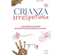 Crianza Irrespetuosa: ¿Los niños de ahora? Mejor dicho, los padres de ahora.