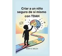 Criar a un niño seguro de sí mismo con TDAH: Una guía para padres sobre el éxito escolar, las habilidades emocionales y la construcción de amistades ... (The ADHD Parent Series (SPANISH Edition))