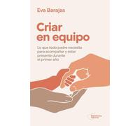 Criar en equipo: Lo que todo padre necesita para acompañar y estar presente durante el primer año