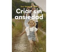 Criar sin ansiedad: Cómo salir del bucle ansioso familiar y ayudar a tus hijos a ser resilientes (Superfamilias)
