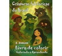Criaturas Folclóricas do Brasil: Livro de Colorir (Colorindo e Aprendendo)