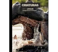 CRIATURAS LETALES: EL MUNDO LETAL DE LA NATURALEZA