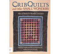 Crib Quilts and Other Small Wonders: Including Complete Patterns and Instructions for Making Your Own Crib Quilts