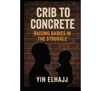 CRIB TO CONCRETE: RAISING BABIES IN THE STRUGGLE