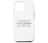 Cribbage Player - I Play Cribbage and I Know Things Funny Case for iPhone 12 Pro Max