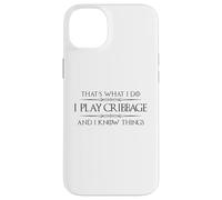 Cribbage Player - I Play Cribbage and I Know Things Funny Case for iPhone 14 Plus