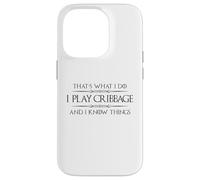 Cribbage Player - I Play Cribbage and I Know Things Funny Case for iPhone 14 Pro