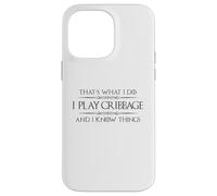 Cribbage Player - I Play Cribbage and I Know Things Funny Case for iPhone 14 Pro Max