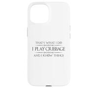 Cribbage Player - I Play Cribbage and I Know Things Funny Case for iPhone 15