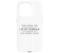 Cribbage Player - I Play Cribbage and I Know Things Funny Case for iPhone 15 Pro