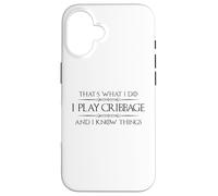 Cribbage Player - I Play Cribbage and I Know Things Funny Case for iPhone 16