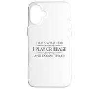 Cribbage Player - I Play Cribbage and I Know Things Funny Case for iPhone 16 Plus