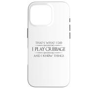 Cribbage Player - I Play Cribbage and I Know Things Funny Case for iPhone 16 Pro