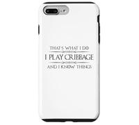 Cribbage Player - I Play Cribbage and I Know Things Funny Case for iPhone 7 Plus/8 Plus