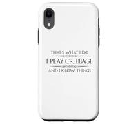 Cribbage Player - I Play Cribbage and I Know Things Funny Case for iPhone XR