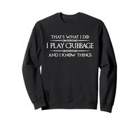 Cribbage Player | I Play Cribbage and I Know Things Funny Sweatshirt