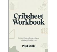 Cribsheet Workbook: Stories and lessons from growing up, grinding, and making it out