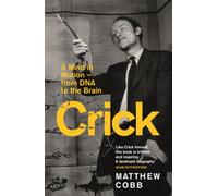 Crick : A Mind in Motion - from DNA to the Brain