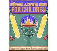 Cricket Activity Book For Kids: A Fun Workbook Packed with Cricket Themed Games: Mazes, Word Search, Colouring Pages, Sudoku, ... For Kids age 6-12 / ... Cricket Themed Kids Workbook: NEW EDDITION
