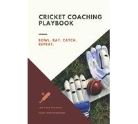 Cricket Coaching Playbook - Training Diary and Journal for Cricketers and Coaches, Cricket Field Diagrams: Record training goals, warm up, drills, ... Men, Women, Boys and Girls. Size 6" x 9" 120.