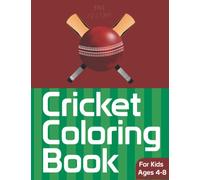 Cricket Coloring Book For Kids Ages 4-8: A Sport Activity Book Contains 30+ Cricket Colouring Sheets For Children Who Play Or Love Cricket