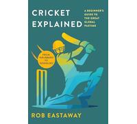 Cricket Explained: A Beginner's Guide to the Great Global Pastime