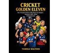 Cricket Golden Eleven: The 11 Female Cricketers Who Broke Into Wisden’s Almanack (1889-2026): A Biography Book