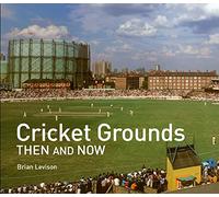 Cricket Grounds Then and Now: (Then and Now)