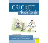 Cricket Made Simple : An Entertaining Introduction to the Game for Mums & Dads