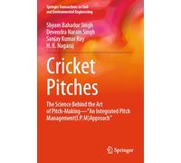 Cricket Pitches: The Science Behind the Art of Pitch-Making-“An Integrated Pitch Management (I.P.M) Approach” (Springer Transactions in Civil and Environmental Engineering)