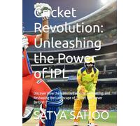 Cricket Revolution: Unleashing the Power of IPL: Discover How the Game is Evolving, Innovating, and Reshaping the Landscape of Cricket Like Never Before!