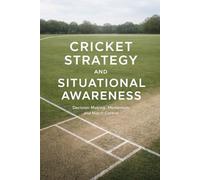 Cricket Strategy and Situational Awareness: Decision-Making, Momentum, and Match Control