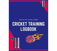 Cricket Training Log Book: Cricket Log book -Record Daily Practice and Techniques - Cricket Training Logbook For Player & Coach To Record Daily Practice: Record Daily Techniques, Warmups and Drills.