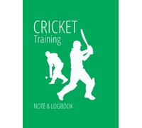 Cricket Training Note & Logbook: For Training Practices, Drills, Planning Tactics & Strategies with Cricket Field Diagrams