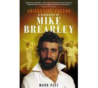 Cricketing Caesar : A Biography of Mike Brearley