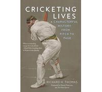 Cricketing Lives: A Characterful History from Pitch to Page