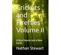 Crickets and Fireflies Volume II: A New Heaven and a New Earth