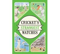 Cricket's Strangest Matches : Extraordinary but true stories from over a century of cricket